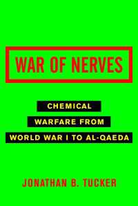 War of Nerves : Chemical Warfare from World War I to Al-Qaeda