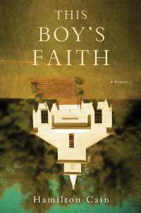 This Boy's Faith : Notes from a Southern Baptist Upbringing