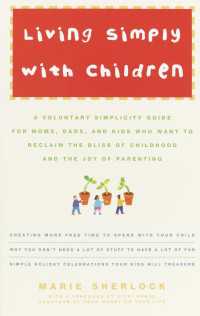Living Simply with Children : A Voluntary Simplicity Guide for Moms, Dads, and Kids Who Want to Reclaim the Bliss of Childhood and the Joy of Parenting