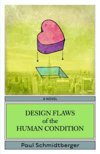 Design Flaws of the Human Condition : A Novel