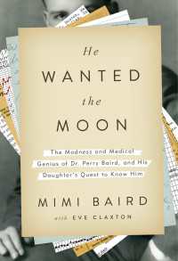 He Wanted the Moon : The Madness and Medical Genius of Dr. Perry Baird, and His Daughter's Quest to Know Him