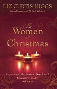 The Women of Christmas : Experience the Season Afresh with Elizabeth, Mary, and Anna