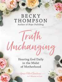 Truth Unchanging : Hearing God Daily in the Midst of Motherhood