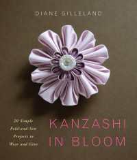 Kanzashi in Bloom : 20 Simple Fold-and-Sew Projects to Wear and Give