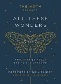 The Moth Presents: All These Wonders : True Stories About Facing the Unknown