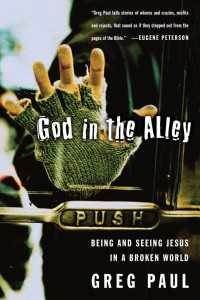 God in the Alley : Being and Seeing Jesus in a Broken World