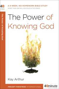 The Power of Knowing God : A 6-Week, No-Homework Bible Study