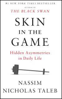 Skin in the Game : Hidden Asymmetries in Daily Life