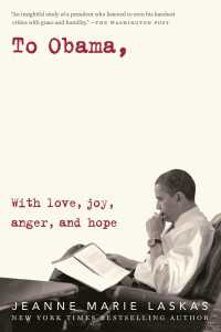 To Obama : With Love, Joy, Anger, and Hope