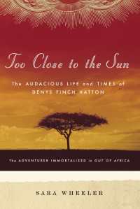 Too Close to the Sun : The Audacious Life and Times of Denys Finch Hatton