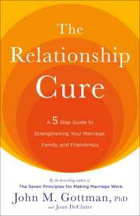 The Relationship Cure : A 5 Step Guide to Strengthening Your Marriage, Family, and Friendships