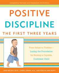 Positive Discipline: The First Three Years : From Infant to Toddler--Laying the Foundation for Raising a Capable, Confident Child