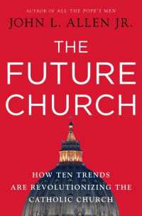 The Future Church : How Ten Trends are Revolutionizing the Catholic Church