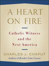 A Heart on Fire : Catholic Witness and the Next America