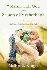 Walking with God in the Season of Motherhood : An Eleven-Week Devotional Bible Study
