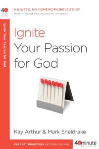 Ignite Your Passion for God : A 6-Week, No-Homework Bible Study