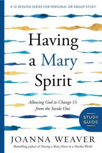 Having a Mary Spirit Study Guide : Allowing God to Change Us from the Inside Out