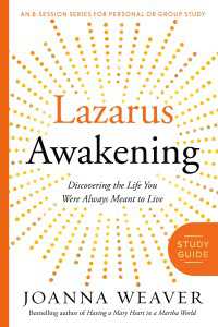 Lazarus Awakening Study Guide : Finding Your Place in the Heart of God
