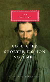 Collected Shorter Fiction of Leo Tolstoy, Volume I : Introduction by John Bayley