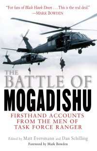 The Battle of Mogadishu : First Hand Accounts From the Men of Task Force Ranger