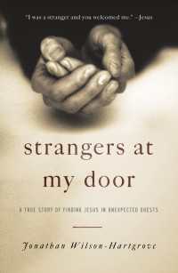 Strangers at My Door : A True Story of Finding Jesus in Unexpected Guests