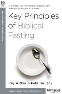 Key Principles of Biblical Fasting : A 6-Week, No-Homework Bible Study