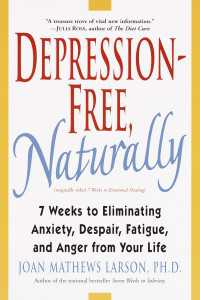 Depression-Free, Naturally : 7 Weeks to Eliminating Anxiety, Despair, Fatigue, and Anger from Your Life