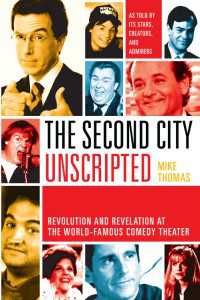 The Second City Unscripted : Revolution and Revelation at the World-Famous Comedy Theater