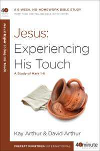Jesus: Experiencing His Touch : A Study of Mark 1-6