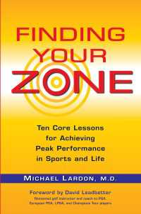 Finding Your Zone : Ten Core Lessons for Achieving Peak Performance in Sports and Life