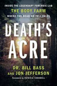 Death's Acre : Inside the Legendary Forensic Lab the Body Farm Where the Dead Do Tell Tales