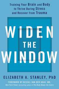 Widen the Window : Training Your Brain and Body to Thrive During Stress and Recover from Trauma