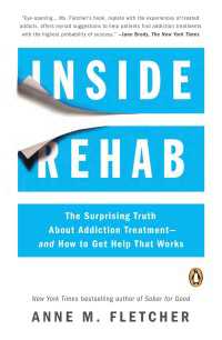 Inside Rehab : The Surprising Truth About Addiction Treatment--and How to Get Help That Works