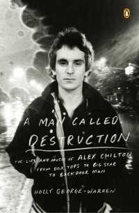 A Man Called Destruction : The Life and Music of Alex Chilton, From Box Tops to Big Star to Backdoor Man