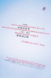 The Ghost in My Brain : How a Concussion Stole My Life and How the New Science of Brain Plasticity Helped Me Get it Back