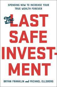 The Last Safe Investment : Spending Now to Increase Your True Wealth Forever