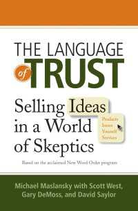 The Language of Trust : Selling Ideas in a World of Skeptics