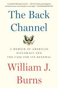 The Back Channel : A Memoir of American Diplomacy and the Case for Its Renewal