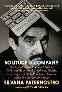 Solitude & Company : The Life of Gabriel García Márquez Told with Help from His Friends, Family,  Fans, Arguers, Fellow Pranksters, Drunks, and a Few Respectable Souls