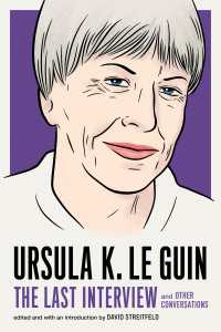 Ursula K. Le Guin: The Last Interview : and Other Conversations