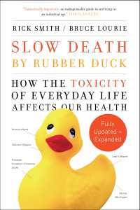 Slow Death by Rubber Duck Fully Expanded and Updated : How the Toxicity of Everyday Life Affects Our Health
