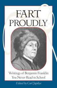 Fart Proudly : Writings of Benjamin Franklin You Never Read in School