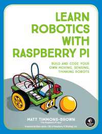 Learn Robotics with Raspberry Pi : Build and Code Your Own Moving, Sensing, Thinking Robots