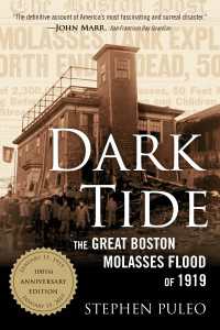Dark Tide : The Great Boston Molasses Flood of 1919