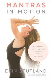 Mantras in Motion : Manifesting What You Want through Mindful Movement