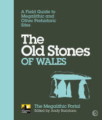 The Old Stones of Wales : A Field Guide to Megalithic and Other Prehistoric Sites