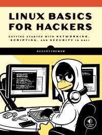 Linux Basics for Hackers : Getting Started with Networking, Scripting, and Security in Kali