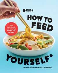 How to Feed Yourself : 100 Fast, Cheap, and Reliable Recipes for Cooking When You Don't Know What You're Doing: A Cookbook