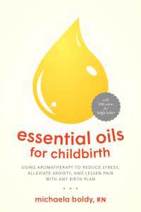 Essential Oils for Childbirth : Using Aromatherapy to Reduce Stress, Alleviate Anxiety, and Lessen Pain with AnyBirth Plan