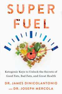 Superfuel : Ketogenic Keys to Unlock the Secrets of Good Fats, Bad Fats, and Great Health